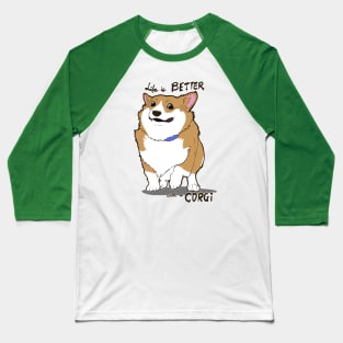 Life is Better with a CORGI ! Baseball T-Shirt